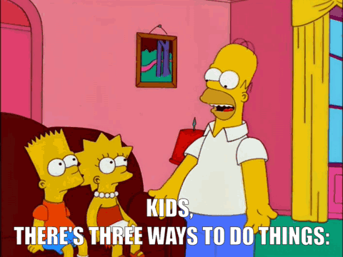 There are 3 ways: the Right Way, the Wrong Way, and the MAX POWER Way.